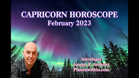 Capricorn Horoscope February 2023 Astrologer Joseph P Anthony Youtube