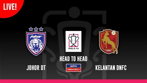 Info Live Jdt Vs Kelantan Dnfc Jadual Perlawanan Piala Fa Malaysia