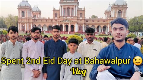 Enjoying Different Sites Of Bahawalpur Like Noor Mahal Gulzar Sadiq