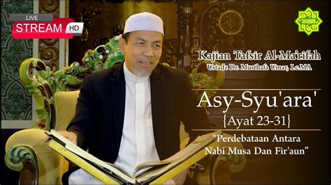 Live Kajian Tafsir Surat Asy Syu Ara Ayat Ustadz Dr Kh