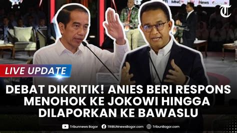 LIVE UPDATE DEBAT DIKRITIK Anies Beri Respons Menohok Jokowi Hingga