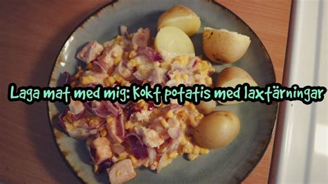 Laga Mat Med Mig Kokt Potatis Med Laxt Rningar Youtube