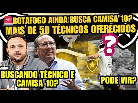 BOTAFOGO AINDA BUSCA CAMISA 10 VEJA TUDO CAUTELA PRA ESCOLHER NOVO