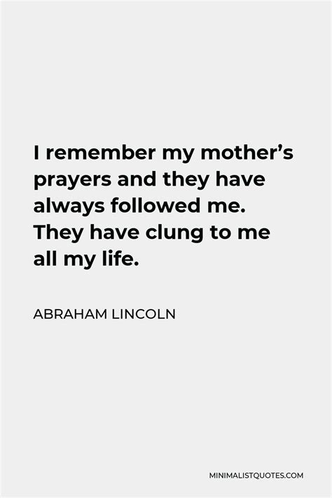 Abraham Lincoln Quote I Remember My Mother S Prayers And They Have