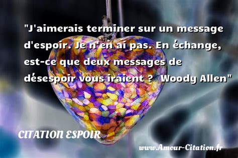 J aimerais terminer sur un message d espoir Je n en ai pas En échange