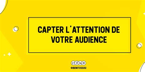 Comment Capter L’attention De Votre Audience Et Faire Passer Votre Message