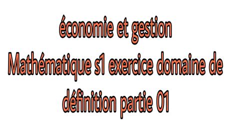 mathématique s1 economie et gestion exercice domaine de définition