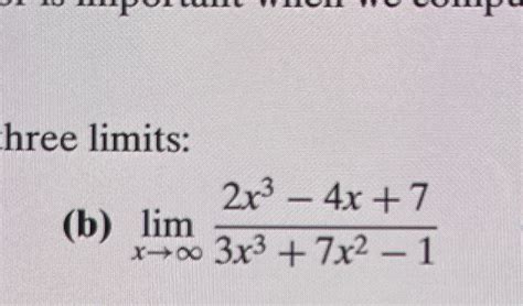 Solved Hree Limits B Limx→∞2x3 4x 73x3 7x2 1