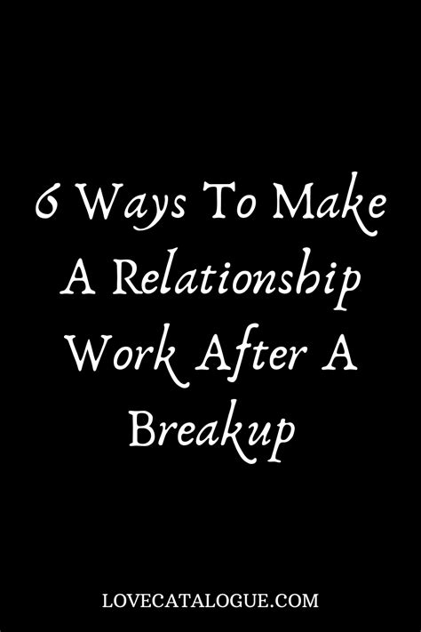 6 Ways To Make A Relationship Work After A Breakup Making A