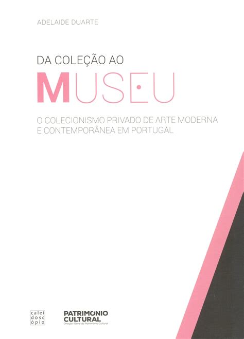 Adelaide Duarte Da Coleção ao Museu O Colecionismo Privado de Arte