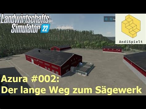 LS22 Azura 002 Der lange Weg zum Sägewerk YouTube