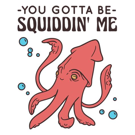 Gotta Be Squiddin' Me Squid Quote Color Stroke PNG & SVG Design For T ...