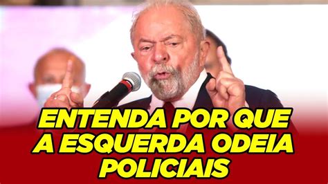 Não foi uma gafe de Lula por que a esquerda odeia policial YouTube