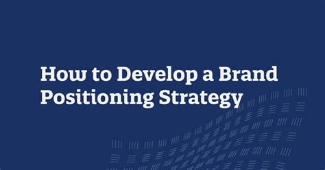 How To Develop A Brand Positioning Strategy