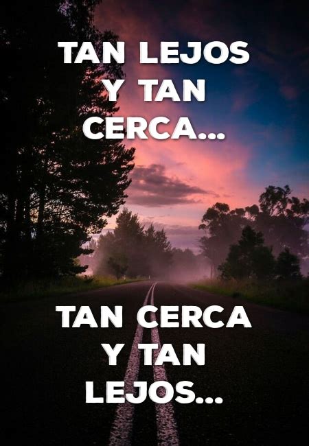 Frase Tan Lejos Y Tan Cerca Tan Cerca Y Tan Lejos Crea