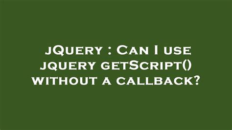 JQuery Can I Use Jquery GetScript Without A Callback YouTube