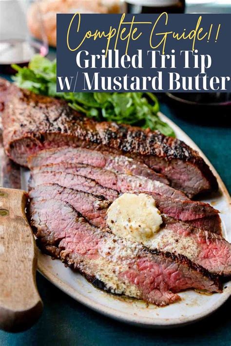 Marinated Grilled Tri Tip W Mustard Butter Complete Guide Recipe In 2023 Grilled Dinner