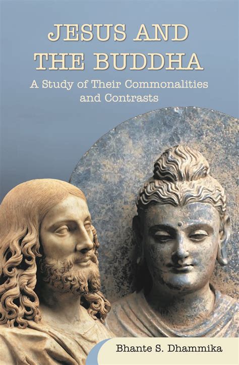 Jesus And The Buddha, A Study of Their Commonalities and Contrasts ...