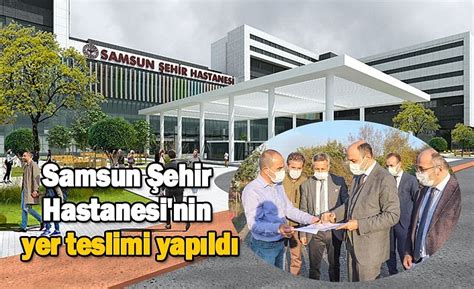 Samsun Şehir Hastanesi nde son durum yer teslimi yapıldı SAMSUN