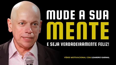 APRENDA A MUDAR SUA MENTE AGORA MESMO VÍDEO MOTIVACIONAL LEANDRO