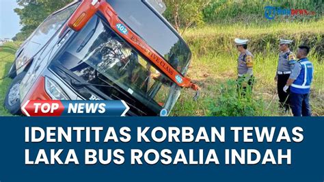 Korban Tewas Kecelakaan Bus Rosalia Indah Di Tol Batang Teridentifikasi