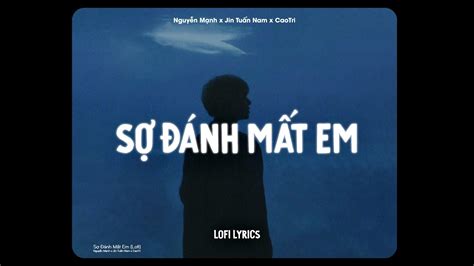 Sợ Đánh Mất Em Lofi Nguyễn Mạnh Jin Tuấn Nam X Caotri Loay Hoay