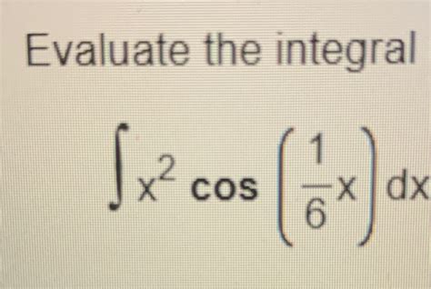 Solved Evaluate The Integral∫﻿﻿x2cos16xdx