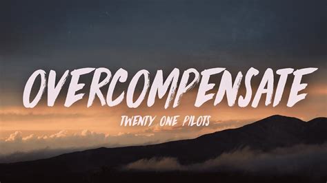 Twenty One Pilots Overcompensate Lyrics Youtube