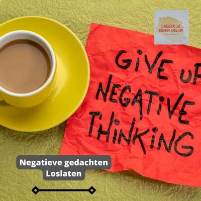 Negatieve Gedachten Loslaten Krachtige Tips