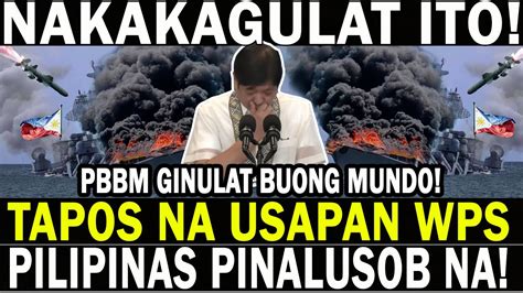 TAPOS NA USAPAN SA WPS GRABE PRES BBM PILIPINAS PINALUSOB NA GINULAT