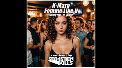 K Maro Femme Like U Sebastien Kills Remix Youtube