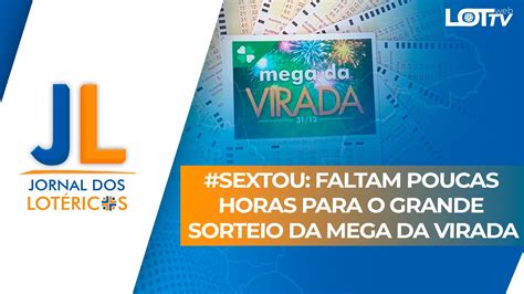 Sextou Faltam Poucas Horas Para O Grande Sorteio Da Mega Da Virada