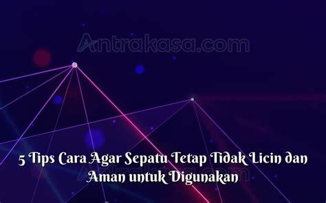 5 Tips Cara Agar Sepatu Tetap Tidak Licin Dan Aman Untuk Digunakan