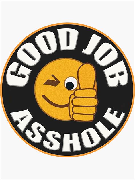 Good Job Asshole Sticker For Sale By Nebula1212 Redbubble