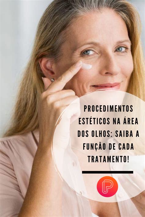 Procedimentos Est Ticos Na Rea Dos Olhos Saiba A Fun O De Cada