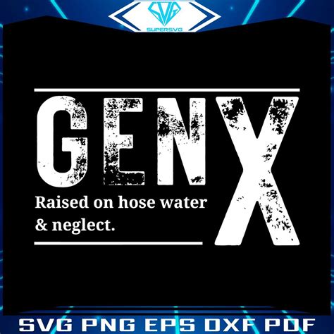 Gen X Raised On Hose Water And Neglect Funny Saying Svg