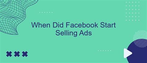 When Did Facebook Start Selling Ads Savemyleads