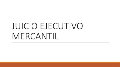 Juicio Ejecutivo Mercantil Ppt Descarga Gratuita