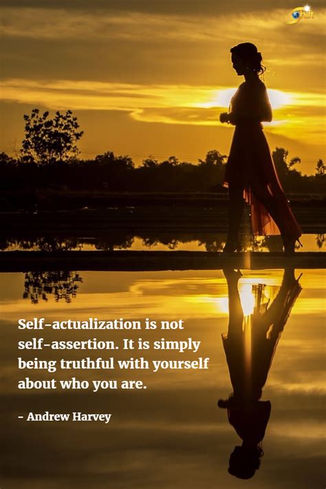 Self Actualization Is Not Self Assertion It Is Simply Being Truthful