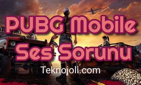 PUBG Mobile Ses Sorunu Teknojoli