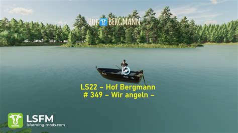 LS22 Hof Bergmann 349 Wir Angeln YouTube