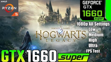 Hogwarts Legacy GTX 1660 Super 1080p All Settings FPS Test YouTube