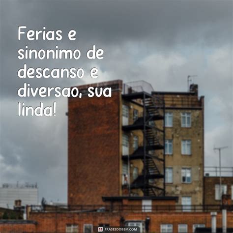 Descubra As Melhores Frases Para Aproveitar Suas F Rias Ao M Ximo