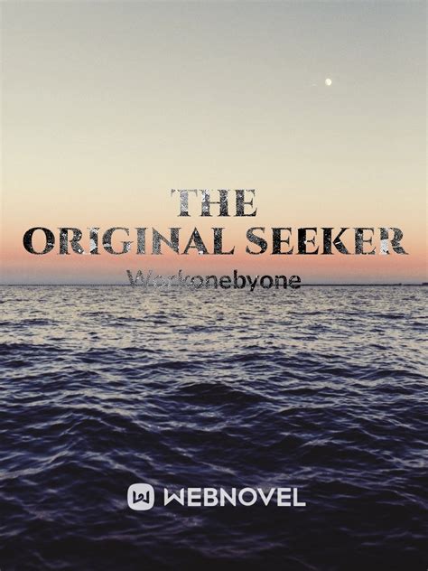 Read The Original Seeker Azraelazazoth Webnovel