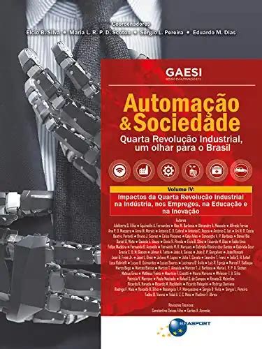 Automação And Sociedade Volume 4 Impactos Da Quarta Revolução Industrial