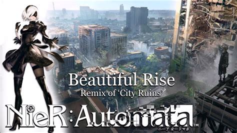 Nier Automata City Ruins Remix Beautiful Rise Youtube