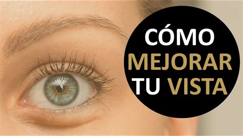 CÓMO MEJORAR LA VISTA NATURALMENTE 10 consejos para cuidar tus ojos