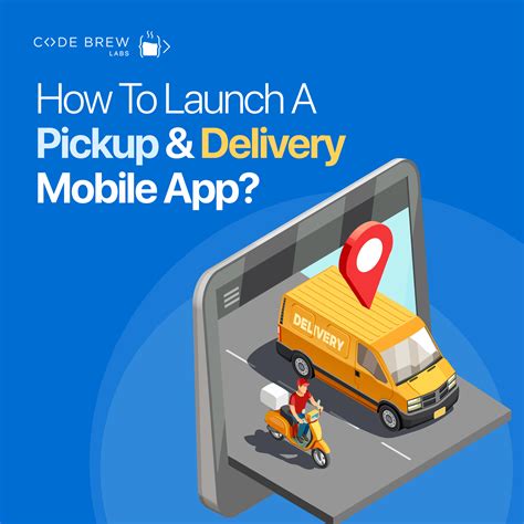 Launch Your Pickup and Delivery Mobile App Today