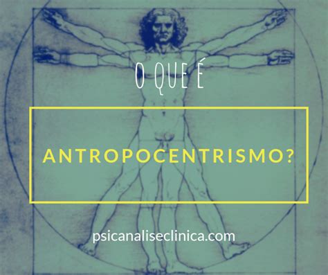 Antropocentrismo O Que é