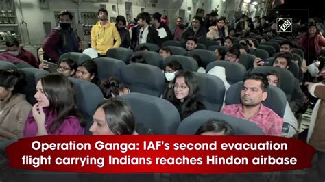 Operation Ganga Iafs Second Evacuation Flight Carrying Indians